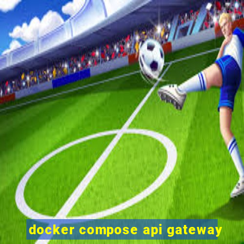 docker compose api gateway